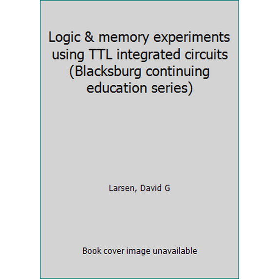 Pre-Owned Logic & memory experiments using TTL integrated circuits (Blacksburg continuing education series) (Paperback) 067221542X 9780672215421