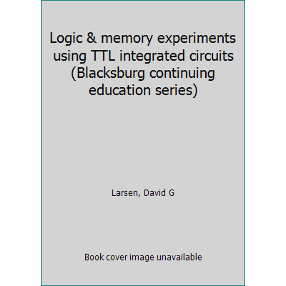 Pre-Owned Logic & memory experiments using TTL integrated circuits (Blacksburg continuing education series) (Paperback) 067221542X 9780672215421