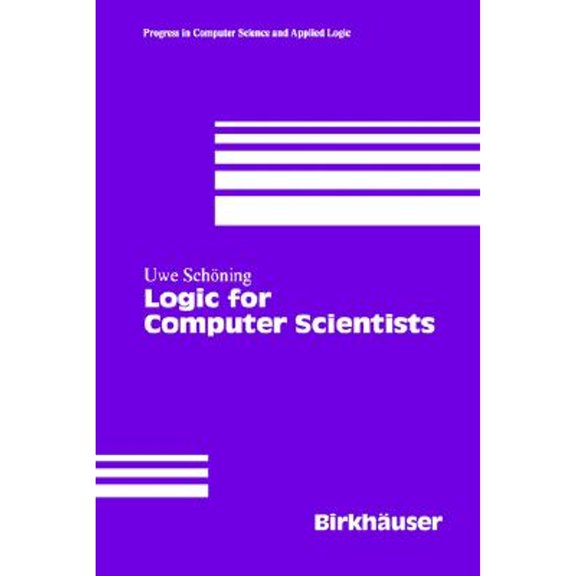 Pre-Owned Logic for Computer Scientists (Progress in Computer Science and Applied Logic) (Hardcover) 0817634533 9780817634537