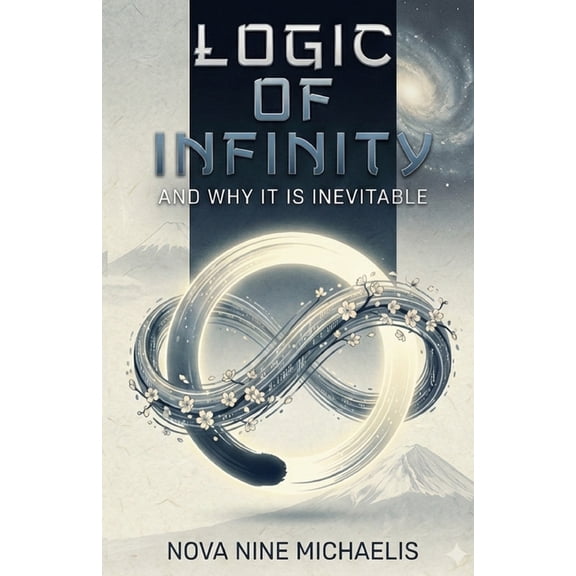 Logic of Infinity: And Why It Is Inevitable, (Paperback)