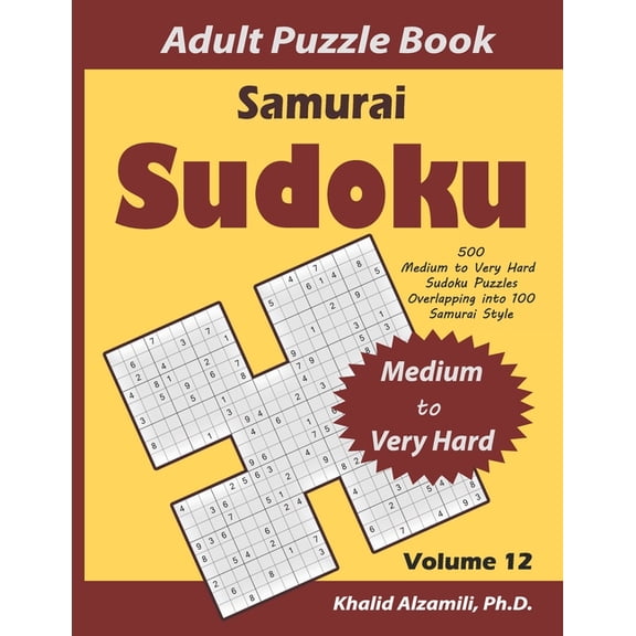 Logical Brain Games Samurai Sudoku Adult Puzzle Book: 500 Medium to Very Hard Sudoku Puzzles Overlapping into 100 Samurai Style: Keep Your B, Book 12, (Paperback)