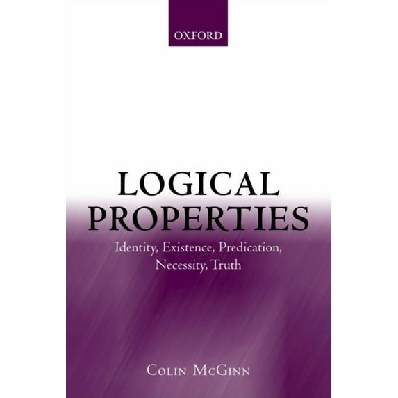 Identity, Existence, Predication, Necessity, Truth: Logical Properties: Identity, Existence, Predication, Necessity, Truth (Paperback)