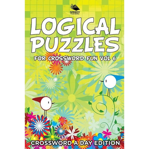 Logical Puzzles for Crossword Fun Vol 6: Crossword A Day Edition (Paperback)