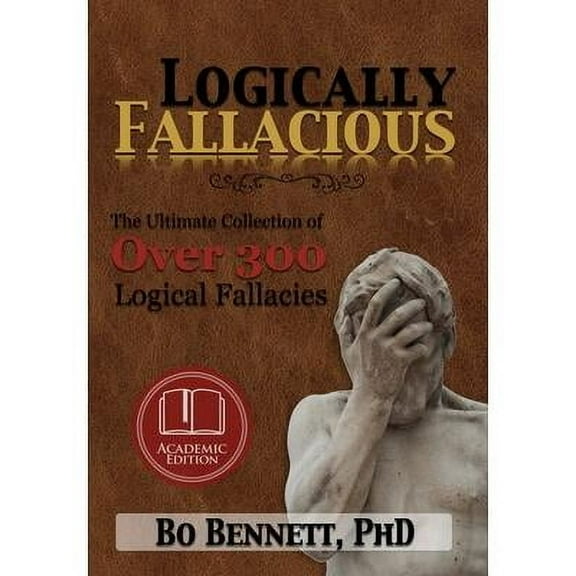 Logically Fallacious: The Ultimate Collection of Over 300 Logical Fallacies (Academic Edition) (Hardcover)