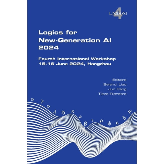 Logics for New-Generation AI. Fourth International Workshop: 15-16 June 2024, Hangzhou, (Paperback)