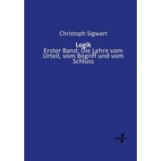 Logik Erster Band Die Lehre vom Urteil, vom Begriff und vom Schluss, Paperback