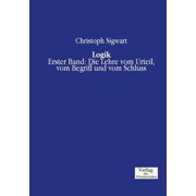 Logik Erster Band Die Lehre vom Urteil, vom Begriff und vom Schluss, Paperback
