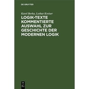 Logik-Texte Kommentierte Auswahl Zur Geschichte Der Modernen Logik, Hardcover