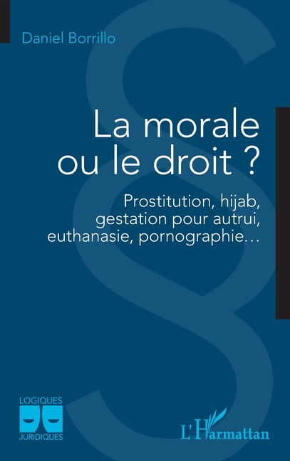 Logiques Juridiques La morale ou le droit ?: Prostitution, hijab, gestation pour autrui, euthanasie, pornographie..., (Paperback)