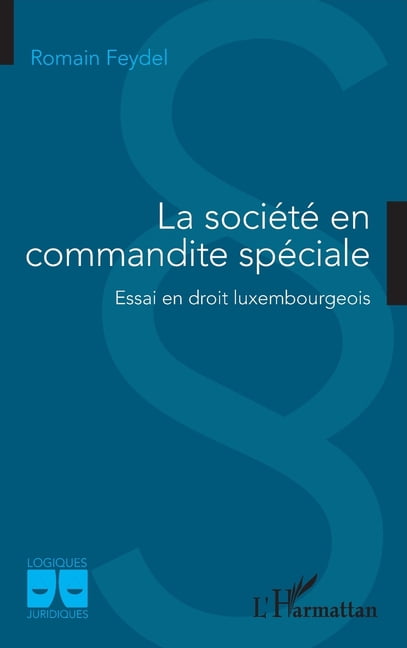 Logiques Juridiques La société en commandite spéciale: Essai en droit luxembourgeois, (Paperback)