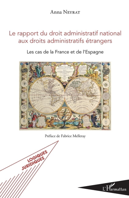 Logiques Juridiques Le rapport du droit administratif national aux droits administratifs étrangers: Les cas de la France et de l'Espagne, (Paperback)