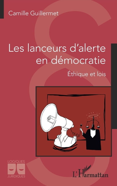 Logiques Juridiques Les lanceurs d'alerte en démocratie: Ethique et lois, (Paperback)