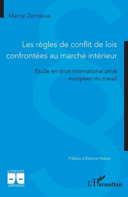 Logiques Juridiques Les rÃ¨gles de conflit de lois confrontÃ©es au marchÃ© intÃ©rieur: Ãtude en droit international privÃ© europÃ©en du travail, (Paperback)