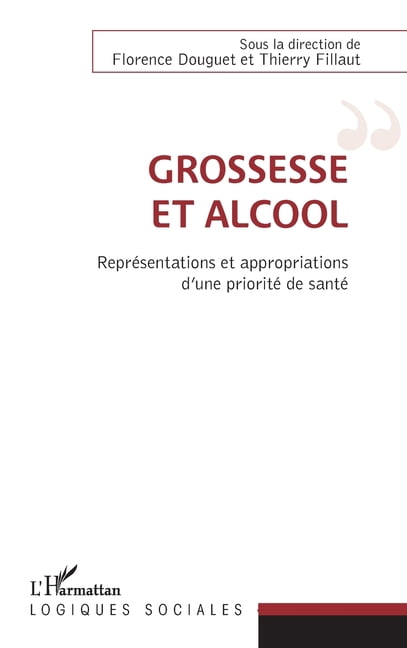 Logiques Sociales Grossesse et alcool: ReprÃ©sentations et appropriations d'une prioritÃ© de santÃ©, (Paperback)