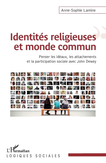 Logiques Sociales IdentitÃ©s religieuses et monde commun: Penser les idÃ©aux, les attachements et la participation sociale avec John Dewey, (Paperback)