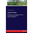 thumbnail image 1 of Logische Studien: Ein Beitrag zur NeubegrÃ¼ndung der formalen Logik und der Erkenntnisstheorie, (Paperback), 1 of 1