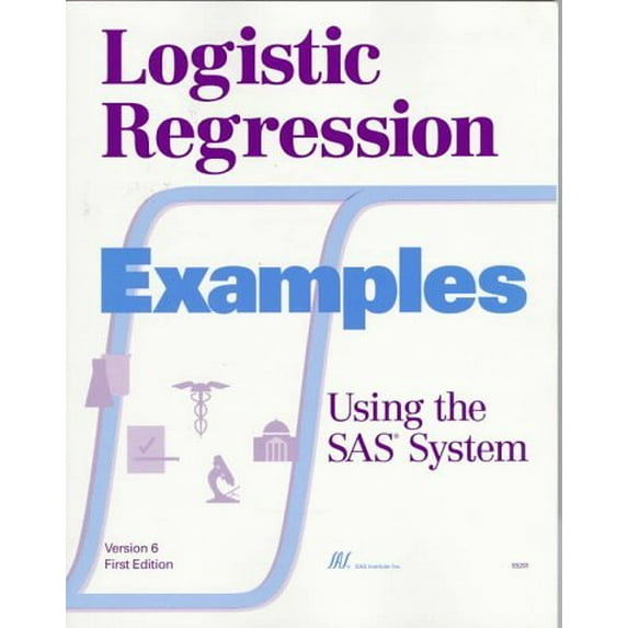 Pre-Owned Logistic Regression Examples Using the SAS(R) System, Version 6, First Edition (Paperback) 1555446744 9781555446741