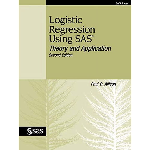 Pre-Owned Logistic Regression Using SAS: Theory and Application (Paperback) 1599946416 9781599946412