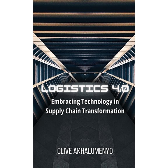 Logistics 4.0: Embracing Technology in Supply Chain Transformation, (Hardcover)