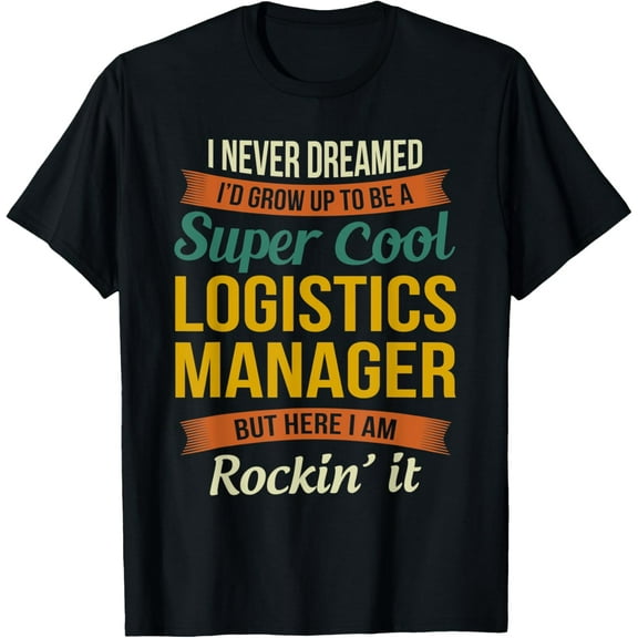 Logistics Manager Gifts - Funny Appreciation T-Shirt