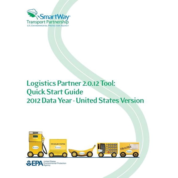 Logistics Partner 2.0.12 Tool: Quick Start Guide 2012 Data Year - United States Version (Paperback)