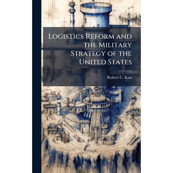 Logistics Reform and the Military Strategy of the United States, (Hardcover)