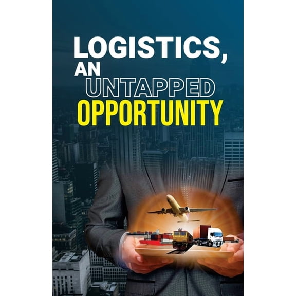 Logistics, an Untapped Opportunity, (Paperback)