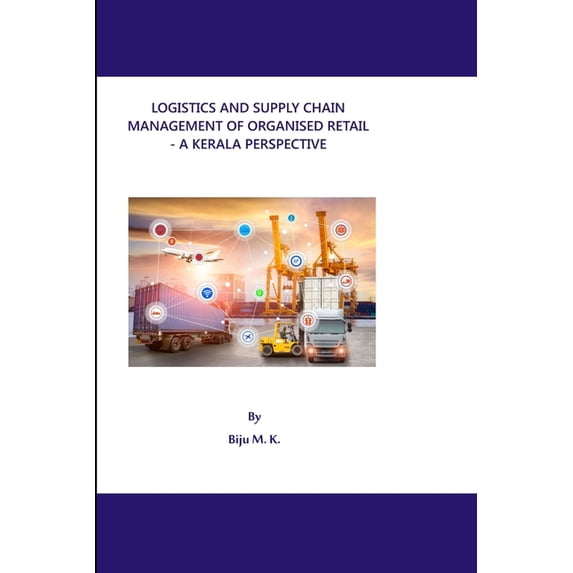 Logistics and Supply Chain Management of Organised Retail - A Kerala Perspective, (Paperback)