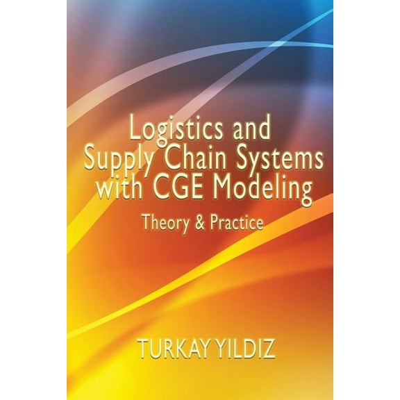 Logistics and Supply Chain Systems with Cge Modeling: Theory and Practice