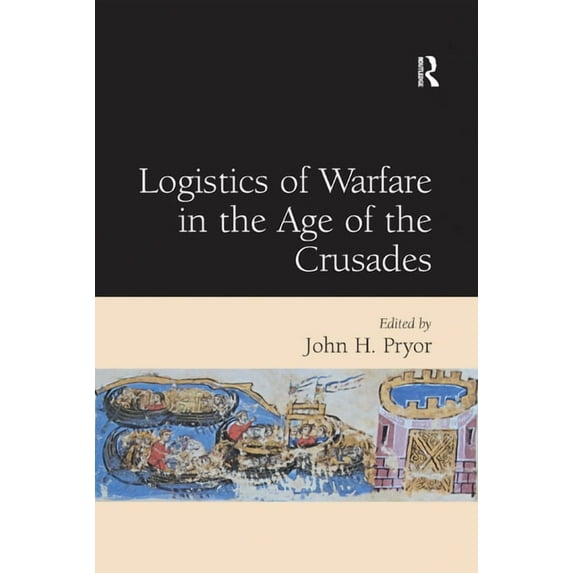 Logistics of Warfare in the Age of the Crusades, (Paperback)