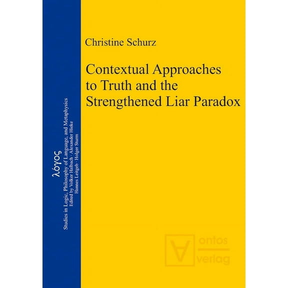 Logos Contextual Approaches to Truth and the Strengthened Liar Paradox, Book 20, (Hardcover)