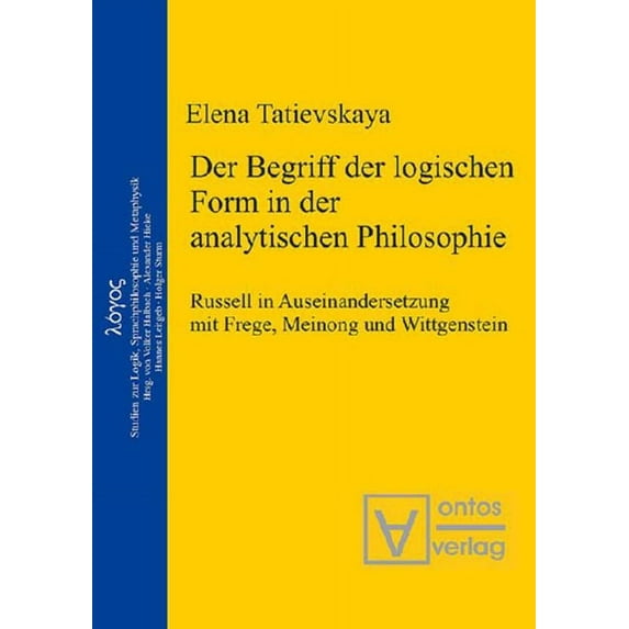Logos Der Begriff Der Logischen Form in Der Analytischen Philosophie: Russell in Auseinandersetzung Mit Frege, Meinong Und Wit, Book 7, (Hardcover)