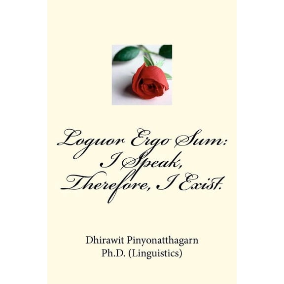 Loguor Ergo Sum: I Speak, Therefore, I Exist.: Quips & Quotes on Language, Linguistics, Literature, Translation & Interpretation. (Paperback)