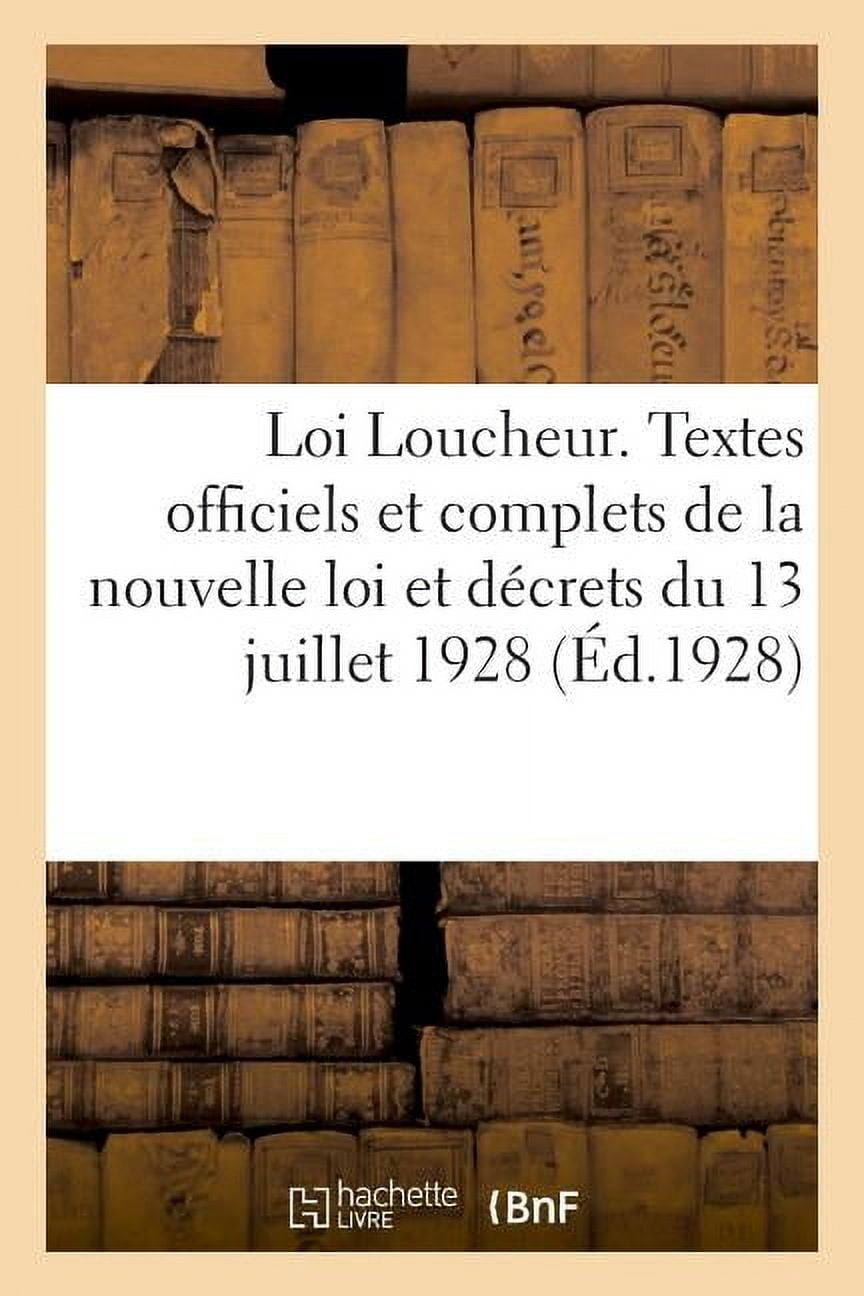 Loi Loucheur. Textes officiels et complets de la nouvelle loi et dÃ©crets du 13 juillet 1928: portant rÃ¨glement d'adminis, (Paperback)