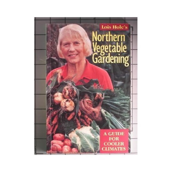 Pre-Owned Lois Hole's Northern Vegetable Gardening: A Guide for Cooler Climates (Paperback) 1551050293 9781551050294