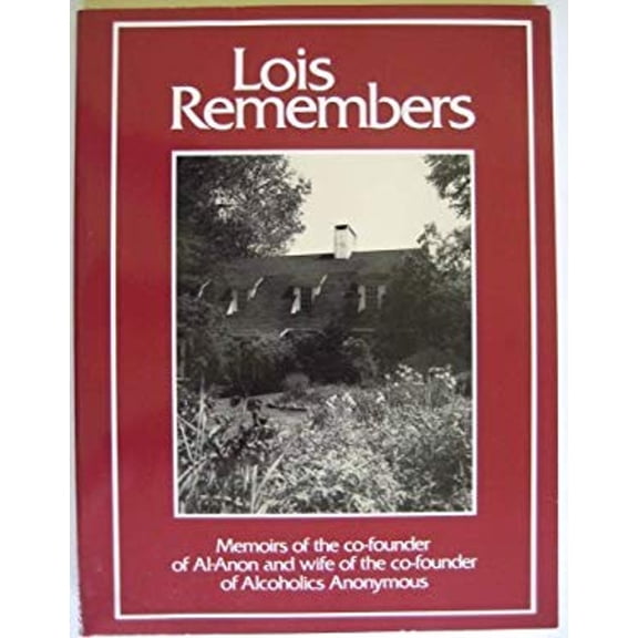 Pre-Owned Lois Remembers: Memoirs of the Co-Founder of Al-Anon and Wife of the Co-Founder of Alcoholics Anonymous by Lois B. Wilson (Paperback), Self-Help / Substance Abuse and Addictions / Alcohol, Health, Mind and Body, English