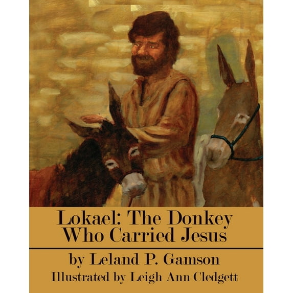 Rain Gardens Christian Books for Childre Lokael: The Donkey Who Carried Jesus, Book 1, (Paperback)