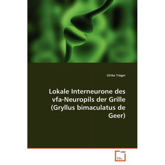 Lokale Interneurone des vfa-Neuropils der Grille (Gryllus bimaculatus de Geer) (Paperback)