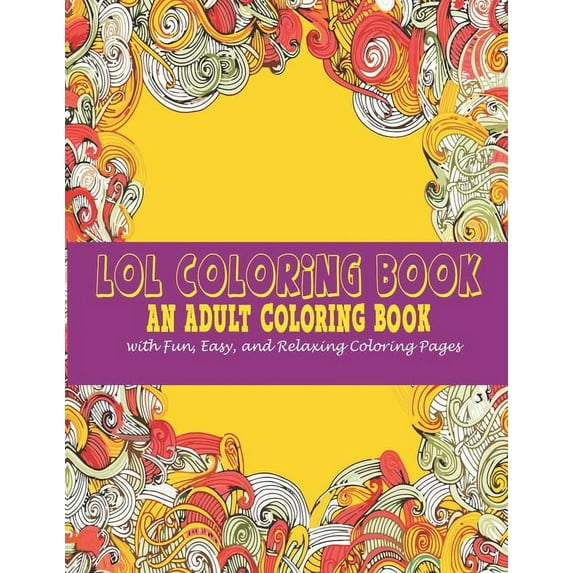 Lol Coloring Book: : An Adult Coloring Book With Fun, Easy, And Relaxing Coloring Pages (Paperback)