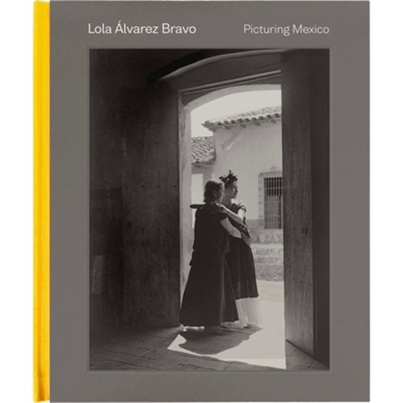 Pre-Owned Lola �lvarez Bravo – Picturing Mexico Paperback