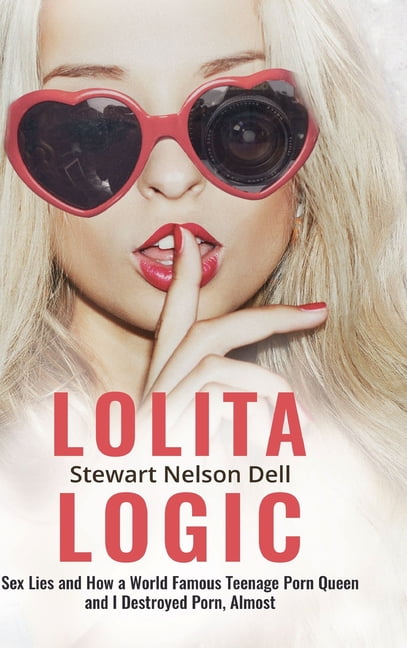 Mhsex - Lolita Logic: Sex Lies and How a World Famous Teenage Porn Queen and I  Destroyed Porn, Almost (Hardcover) - Walmart.com