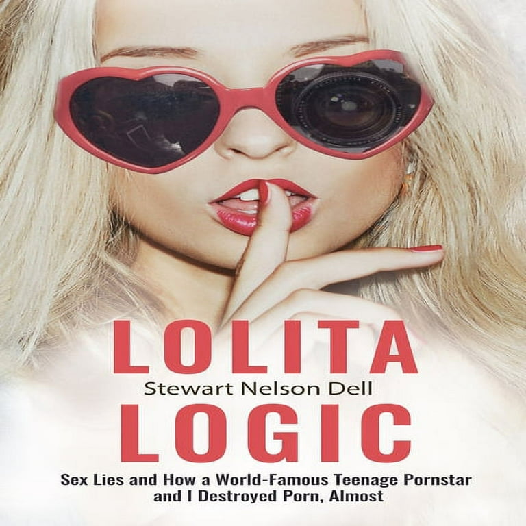 768px x 768px - Lolita Logic: Sex Lies and How a World Famous Teenage Porn Queen and I  Destroyed Porn, Almost (Paperback) - Walmart.com