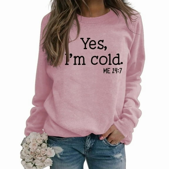 Lollipie Womens Yes I'm Cold Me 24:7 Printed Funny Sweatshirt Long Sleeve Crewneck Letters Casual Loose Pullover Top