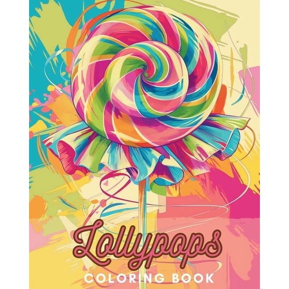 Lollypops: A Sweet Coloring Book for Kids and Seniors: Discover the Magic of Sweetness with Over 30 Original Designs, (Paperback)