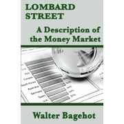Lombard Street A Classic Analysis of Banking, Credit, and Financial Crises, Paperback