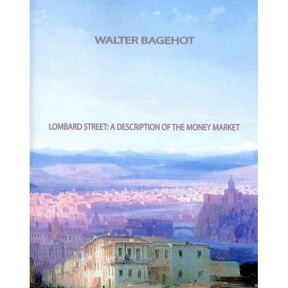 Lombard Street A Description of the Money Market (Paperback) by Walter Bagehot
