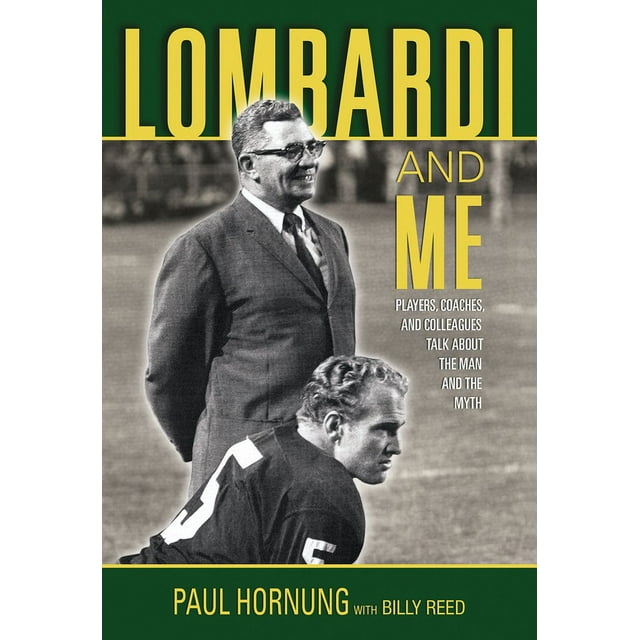 Lombardi and Me : Players, Coaches, and Colleagues Talk About the Man and the Myth (Hardcover)
