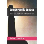 Lomographic Lunacy Diana mini The factory and Herrenhausen Paperback 1795334460 9781795334464 Rainer Strzolka
