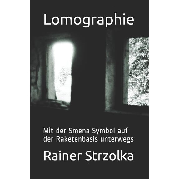 Lomographie: Mit Der Smena Symbol Auf Der Raketenbasis Unterwegs Paperback