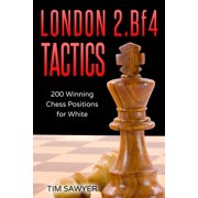Sawyer Chess Tactics London 2.Bf4 Tactics 200 Winning Chess Positions for White, Book 1, Paperback